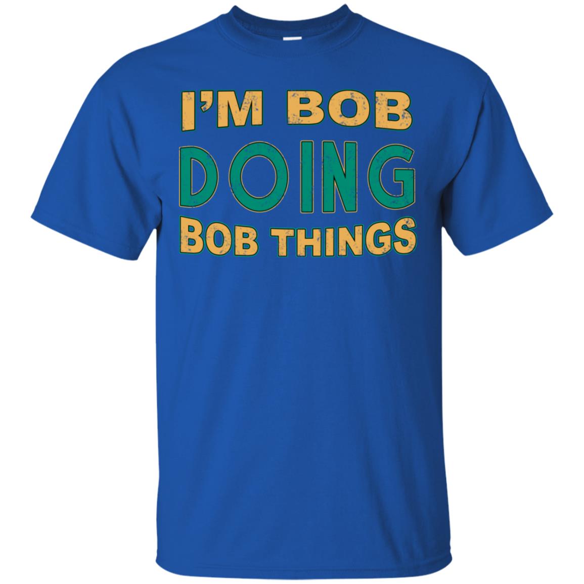 I'm Bob I'm Do Bob Things Shirt Royal