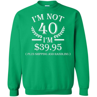 Brithday T-shirt I'm Not 40 I'm $39.95 Irish Green