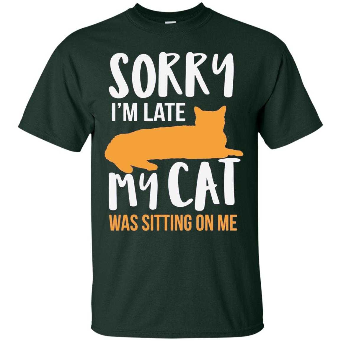 Sorry Im Late My Cat Was Sitting On Me Shirt Forest