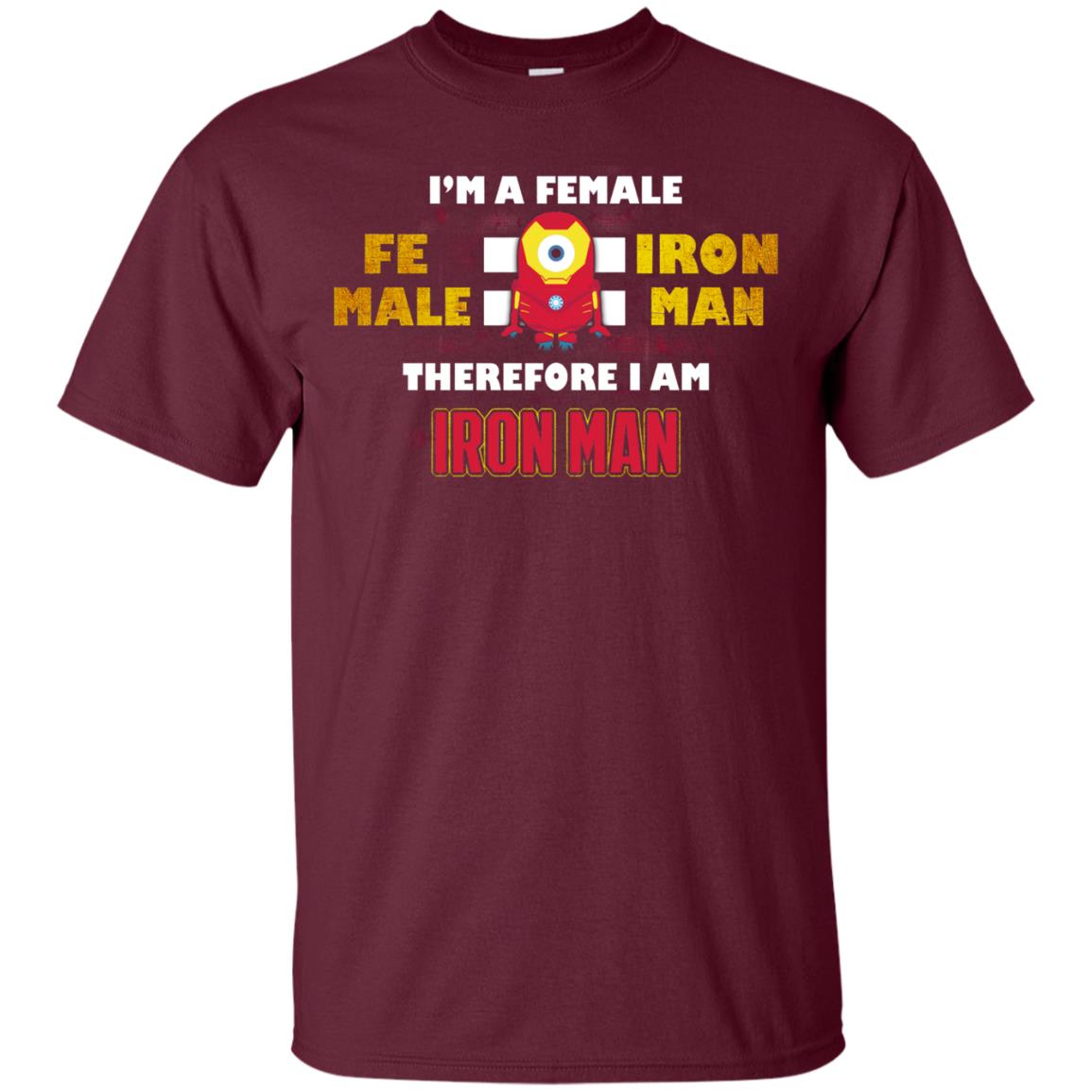 Im A Female Therefore I Am Iron Man Shirt Maroon