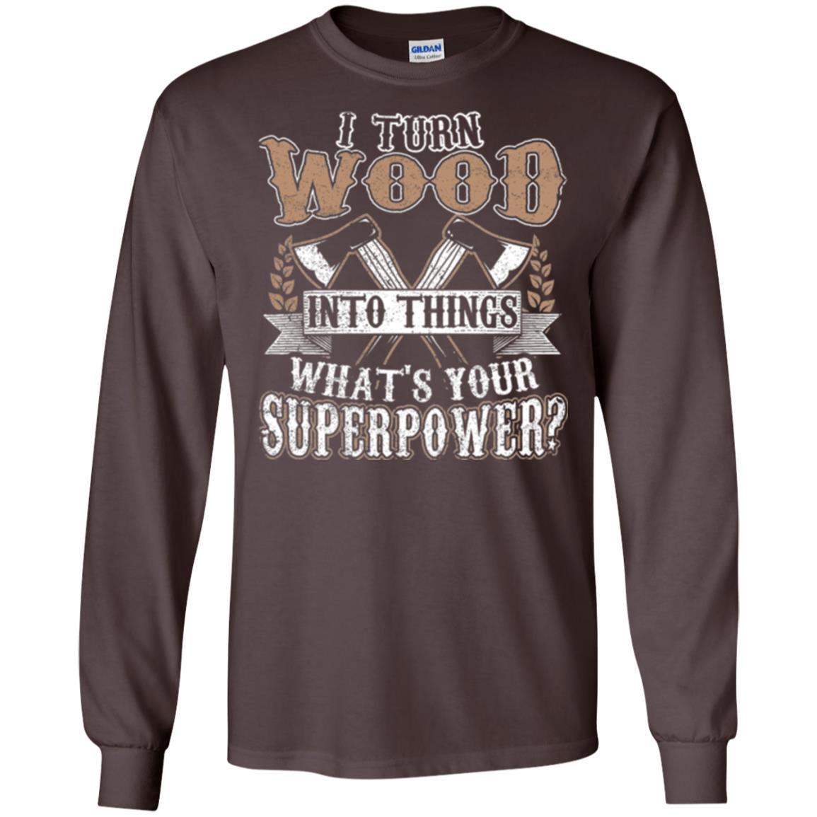 Woodworker T-shirt I Turn Wood Into Things What_s Your Superpower Dark Chocolate