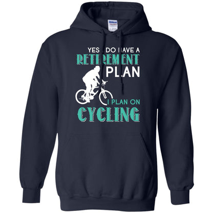 Yes I Do Have A Retirement Plan I Plan On Cycling Retired Gift Shirt For Cycling Lover Navy