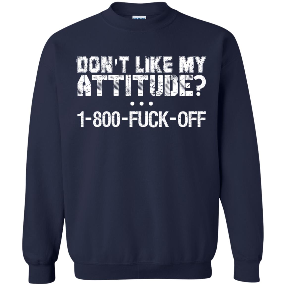 Don_t Like My Attitude 1-800-fuck-off T-shirt - WackyTee