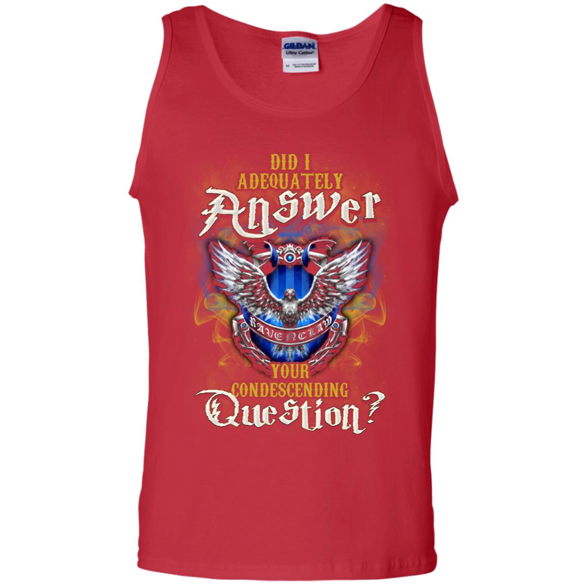 Did I Adequately Answer Your Condescending Question Ravenclaw House Harry Potter Fan ShirtG220 Gildan 100% Cotton Tank Top