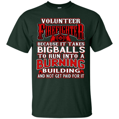 Voluteer Firefighter Because It Takes Bigballs To Run Into A Burning Building And Not Get Paid For It Forest