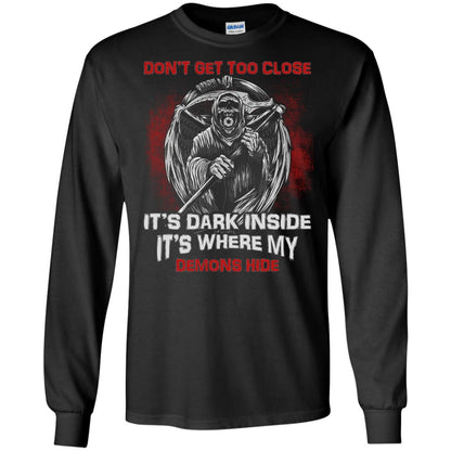 Don_t Get Too Close It_s Dark Inside It_s Where My Demons Hide Shirt Black