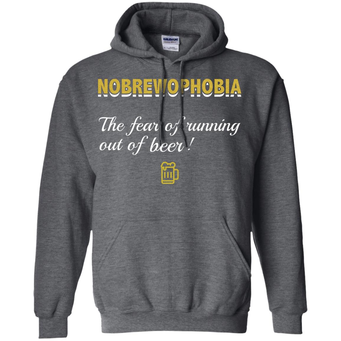 Nobrewophobia The Fear Of Running Out Of Beer Shirt Dark Heather
