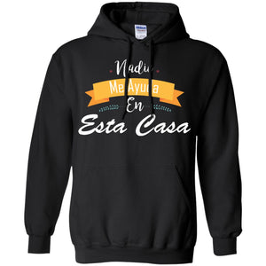 Nadie Me Ayuda En Esta Casa Shirt For Mom Or WifeG185 Gildan Pullover Hoodie 8 oz.