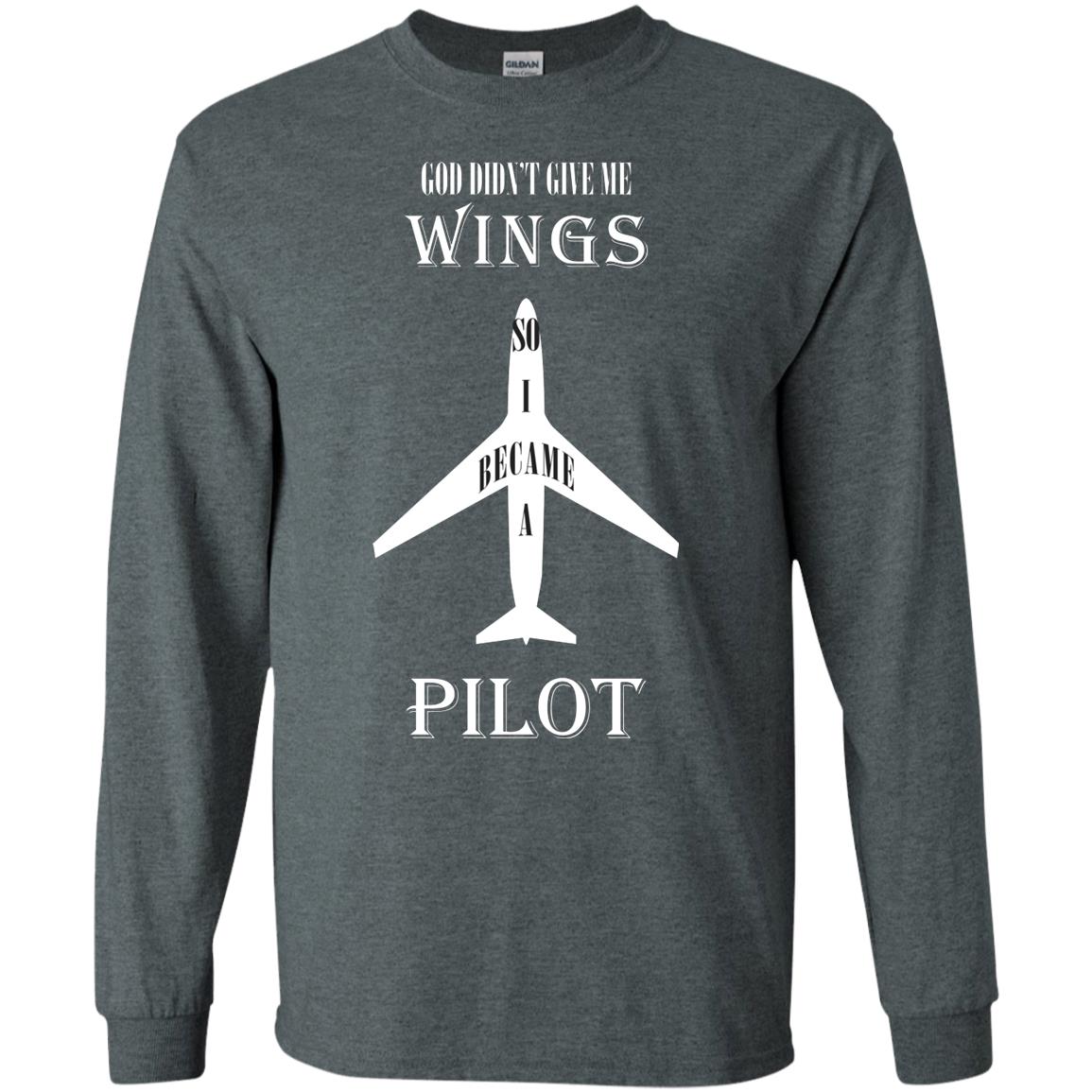 God Didn't Give Me Wings So I Became A Pilot Shirt Dark Heather