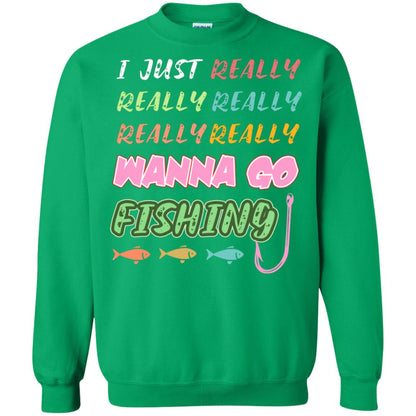 I Just Really Really Really Wanna Go Fishing Fisherman Gift Shirt Irish Green