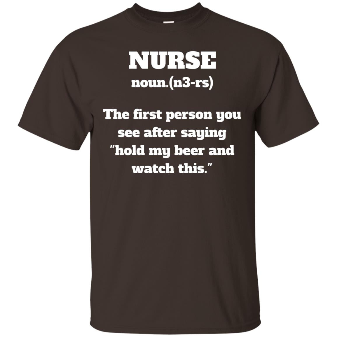 Nurse Definition Hold My Beer And Watch This Nurse Shirt Dark Chocolate