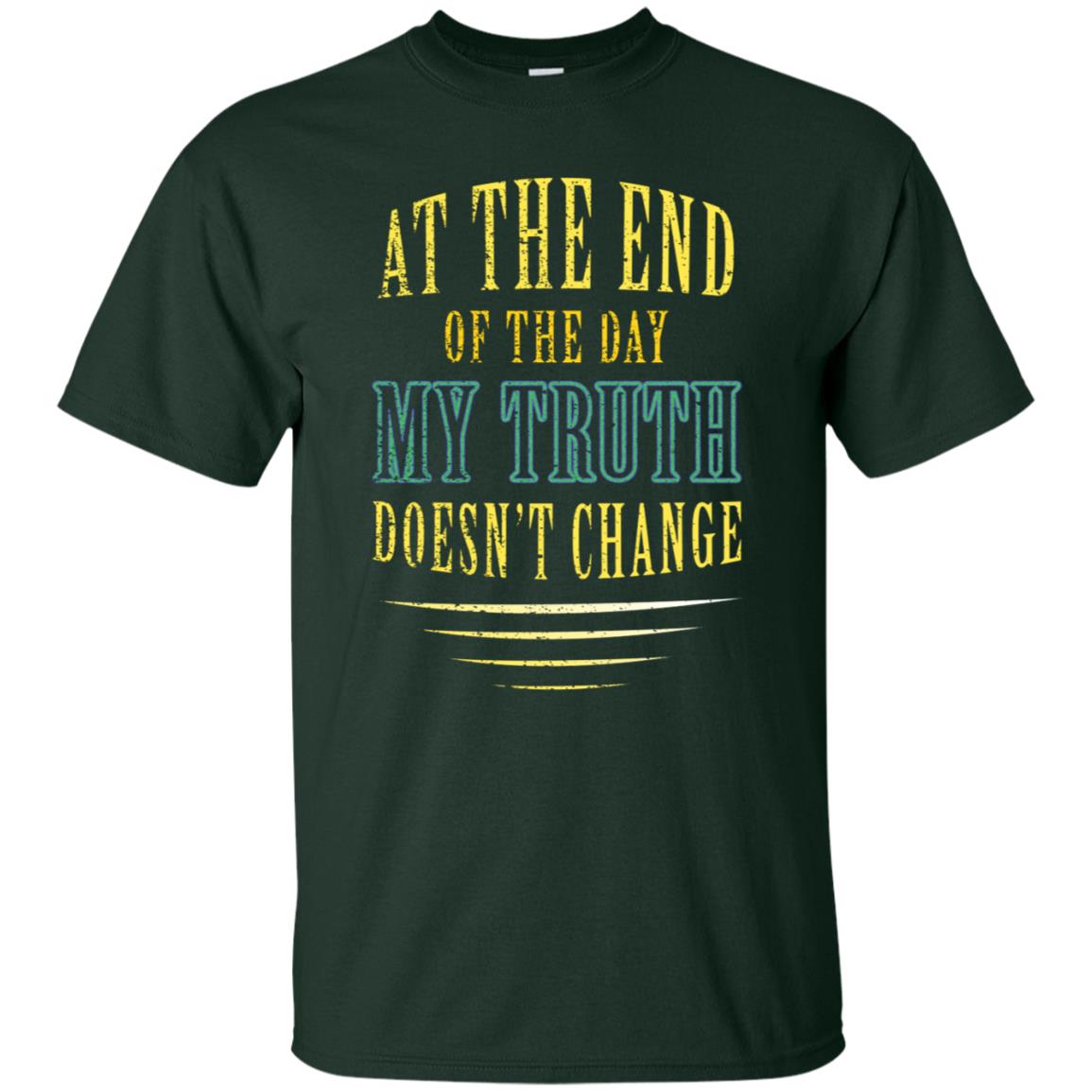 At The End Of The Day My Truth Doesn't Change Shirt Forest