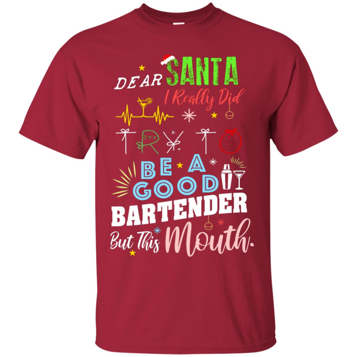 Dear Santa I Really Did Try To Be Good Bartender But This Mouth Gift Shirt Cardinal