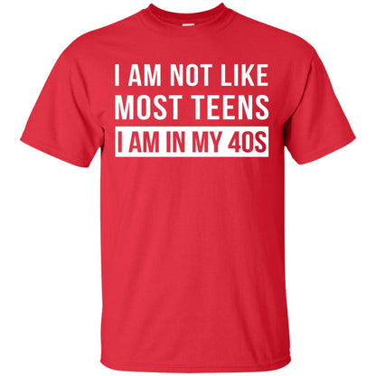 I Am Not Like Most Teens I Am In My 40s Shirt Red