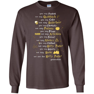 You Say Chilhood We Say Harry Potter You Say Hogwarts We Are Home We Are The Harry Potter ShirtG240 Gildan LS Ultra Cotton T-Shirt