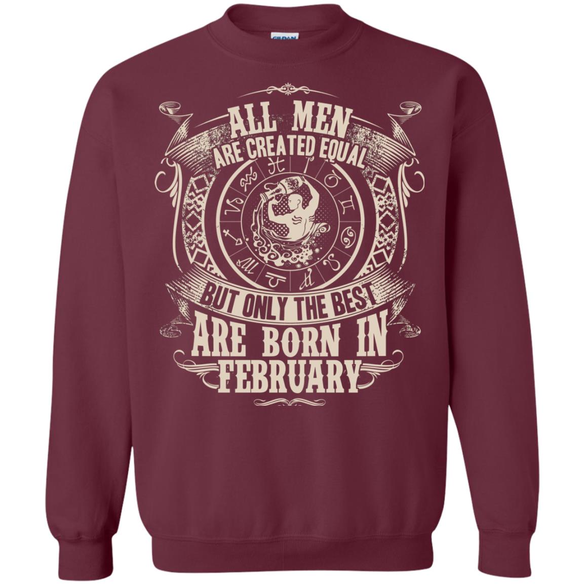 All Men Are Created Equal, But Only The Best Are Born In February T-shirt Maroon