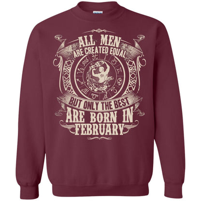 All Men Are Created Equal, But Only The Best Are Born In February T-shirt Maroon