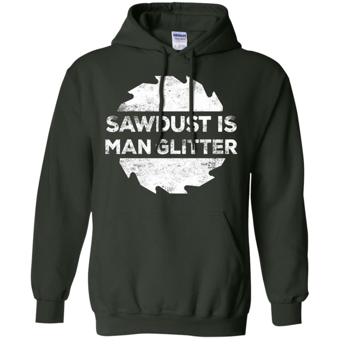 Woodworking T-shirt Sawdust Is Man Glitter Forest Green