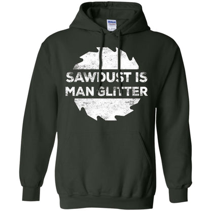 Woodworking T-shirt Sawdust Is Man Glitter Forest Green