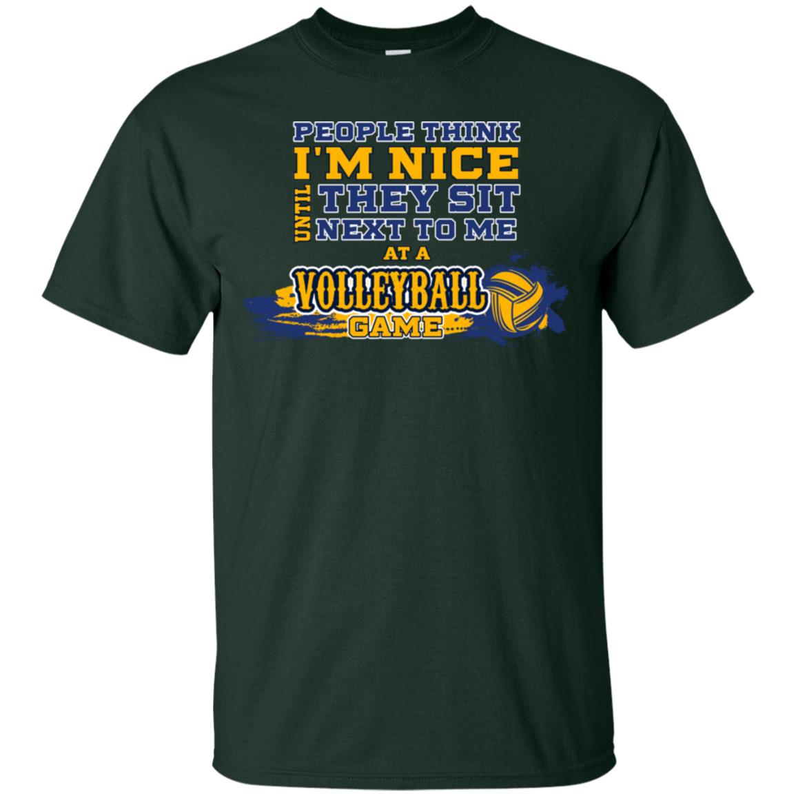People Think I'm Nice Until They Sit Next To Me At A Volleyball Game Shirt For Mens Or Womens Forest