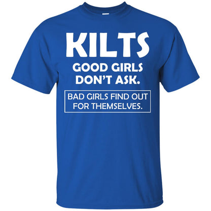 Kilts Good Girls Don’t Ask. Bad Girls Find Out For Themselves T-shirt Royal