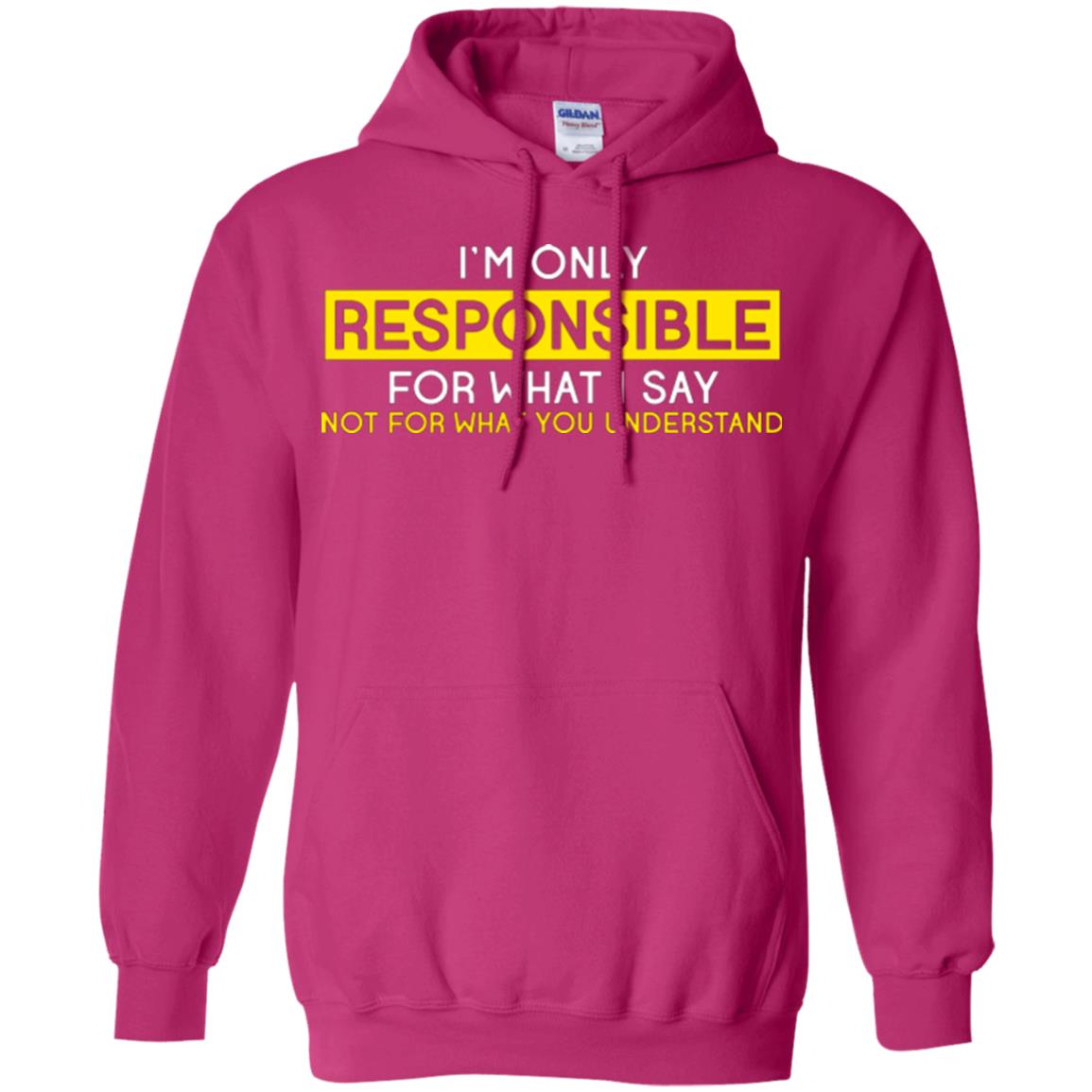 I’m Only Responsible For What I Say Not For What You Understand T-shirt Heliconia