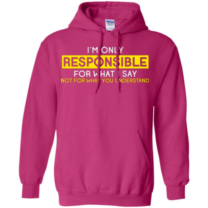 I’m Only Responsible For What I Say Not For What You Understand T-shirt Heliconia