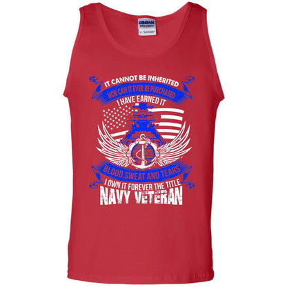 It Cannot Be Inherited Nor Can It Ever Be Purchased I Have Earned It Blood Sweat And Tears I Own It Forever The Title Navy Veteran Red