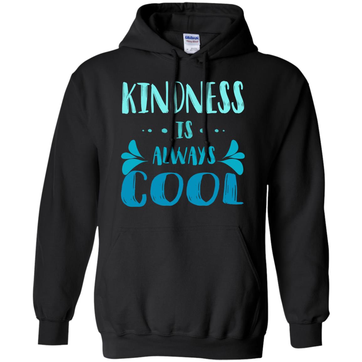 Kindness Is Always Cool Anti Bullying Kindness Day ShirtG185 Gildan Pullover Hoodie 8 oz.