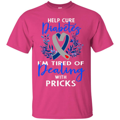 Help Cure Diabetes I'm Tired Of Dealing With Pricks Gift Shirt Heliconia