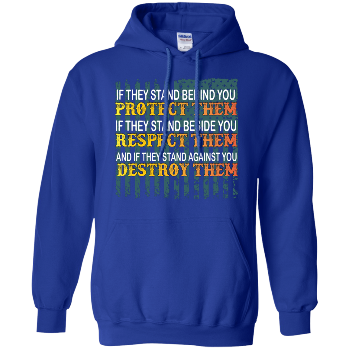 Military T-Shirt If They Stand Behind You Protect Them If They Stand Beside You Respect Them And If They Stand Against You Destroy Them Royal