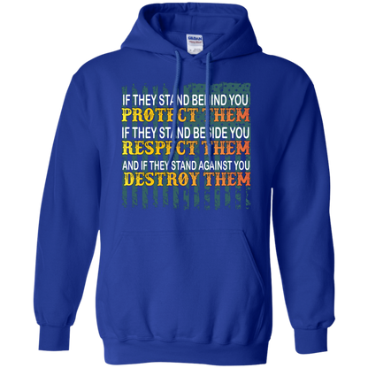 Military T-Shirt If They Stand Behind You Protect Them If They Stand Beside You Respect Them And If They Stand Against You Destroy Them Royal