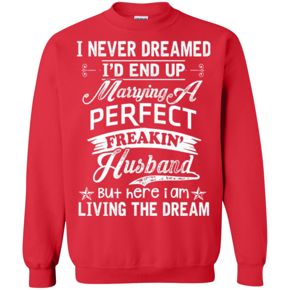 Wife T-shirt I Never Dreamed I'd End Up Marrying Perfect Freakin_ Husband Red