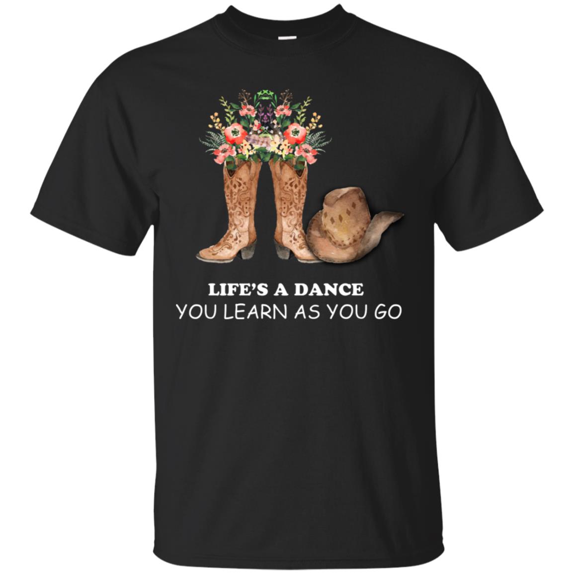 Life_s A Dance You Learn As You Go Dancing Shirt Black