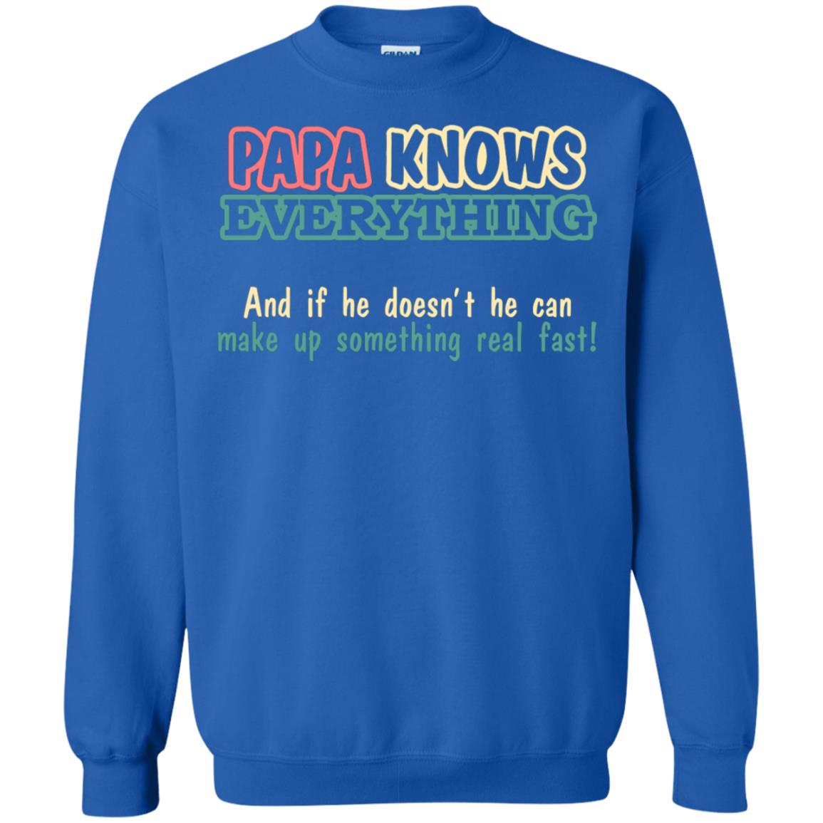 Papa Knows Everythingand If He Doesnt He Can Make Up Something Real Fast Shirt Royal