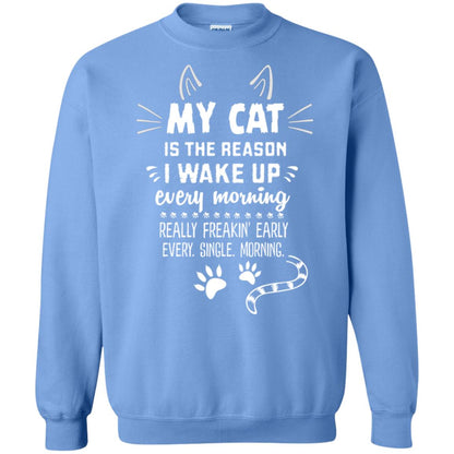 My Cat Is The Reason I Wake Up Every Morning Really Freakin' Early Every Single Moring Shirt Carolina Blue