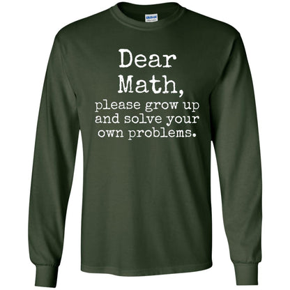 Dear Math Grow Up And Solve Your Own Problems Shirt Forest Green