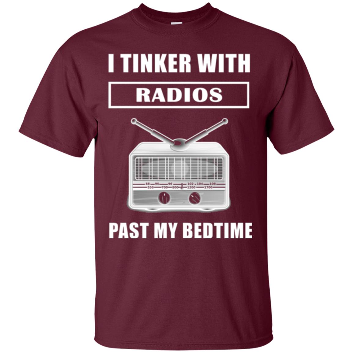 Funny Radio T-shirt I Tinker With Radios Past My Bedtime Maroon