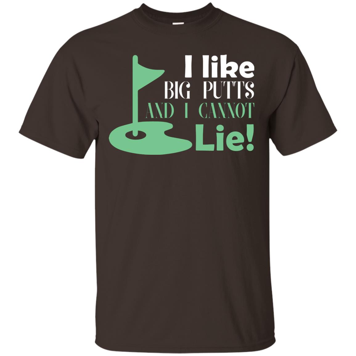 I Like Big Putts And I Cannot Lie Golf Lover T-shirt Dark Chocolate