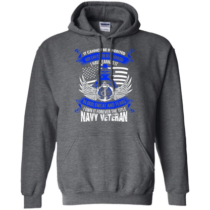 It Cannot Be Inherited Nor Can It Ever Be Purchased I Have Earned It Blood Sweat And Tears I Own It Forever The Title Navy Veteran Dark Heather