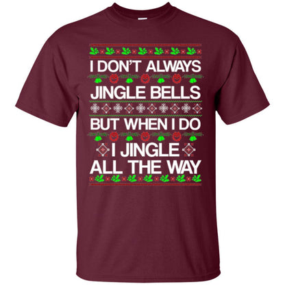 Christmas T-shirt I Don't Always Jingle Bells Maroon
