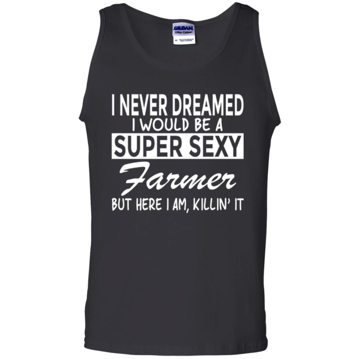 Farmer T-shirt I Never Dreamed I Would Be A Super Sexy Farmer Black