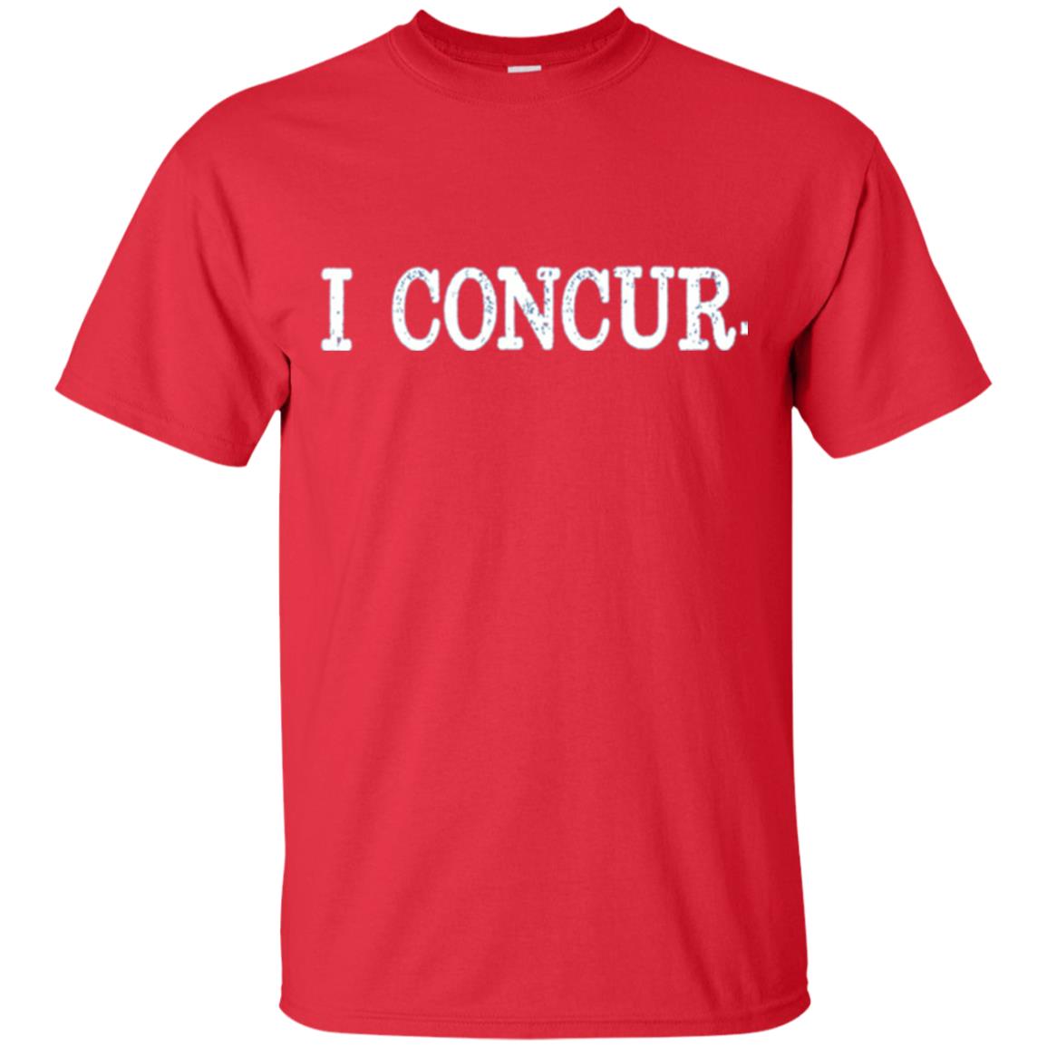 I Concur Pithy And Succinct Laconic Phrase T-shirt Red