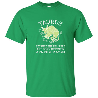 Taurus Because Reliable Are Born Between Apr 20 And May 20 Birthday T-shirt Irish Green