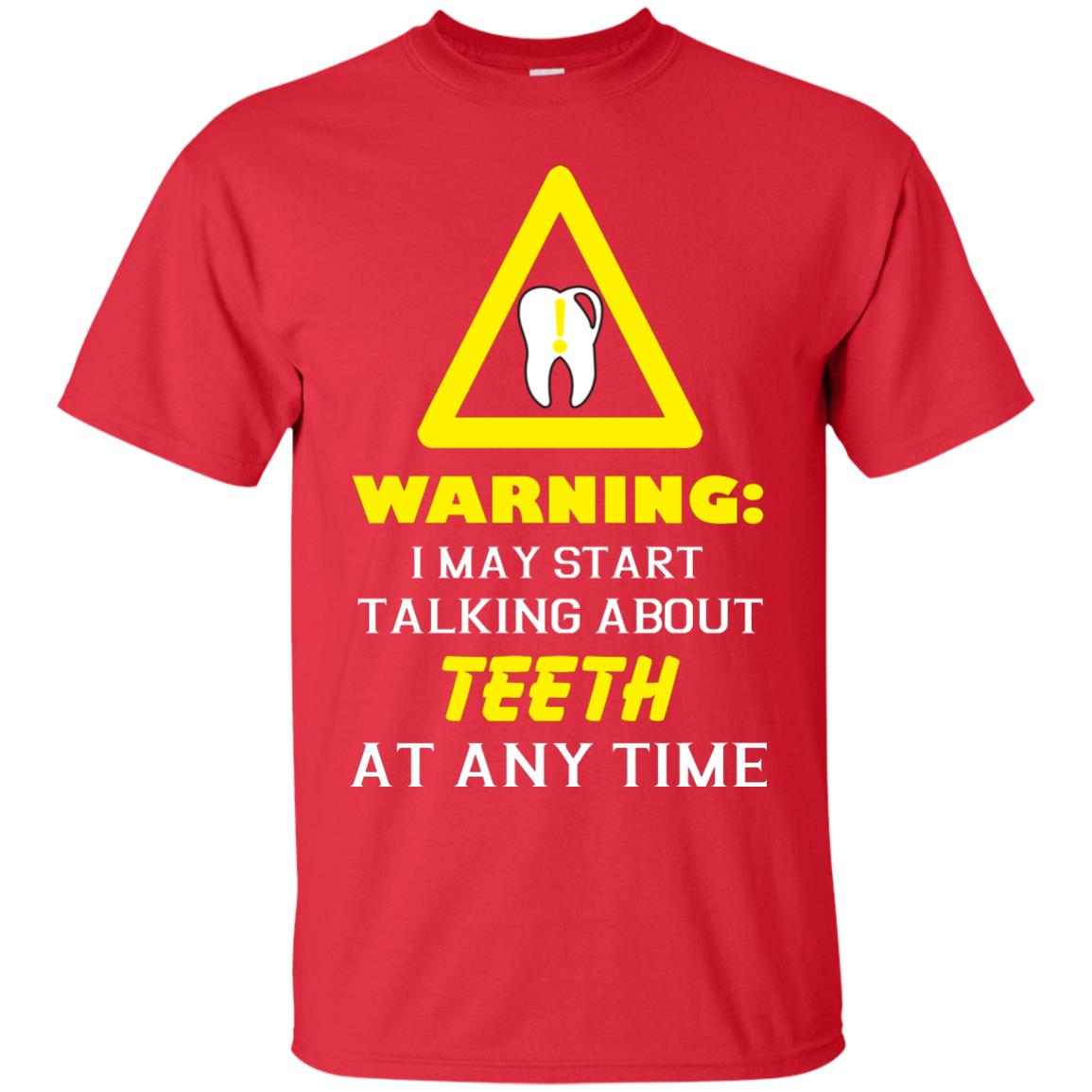 Warning I May Start Talking About Teeth At Any Time Shirt Red