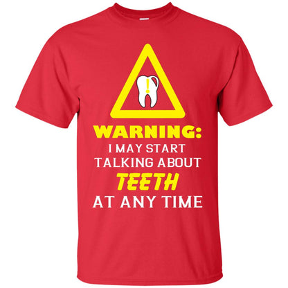 Warning I May Start Talking About Teeth At Any Time Shirt Red