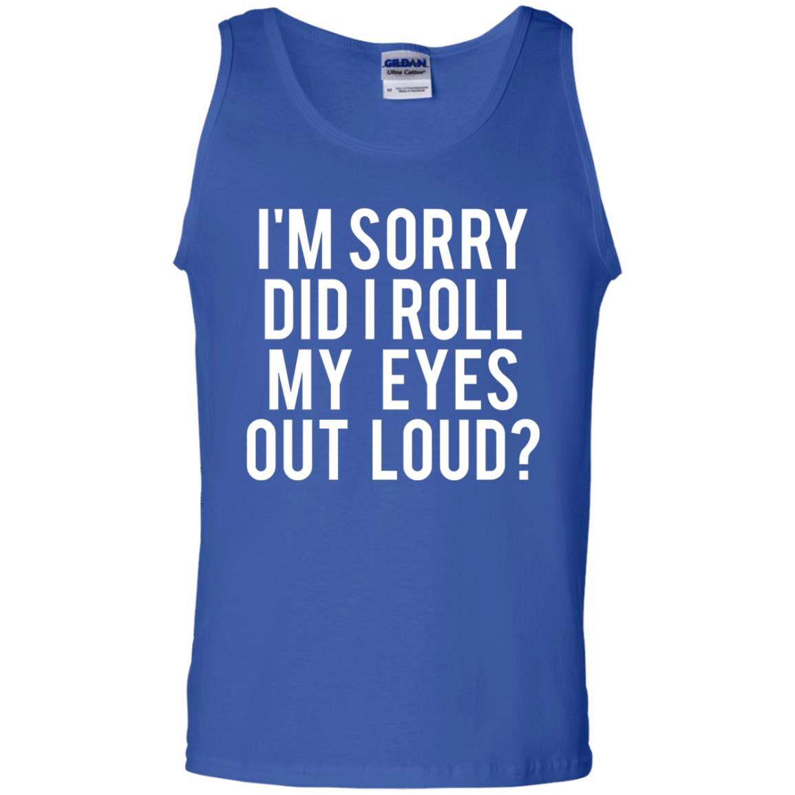 Im Sorry Did I Roll My Eyes Out Loud Funny Sarcastic Shirt Royal