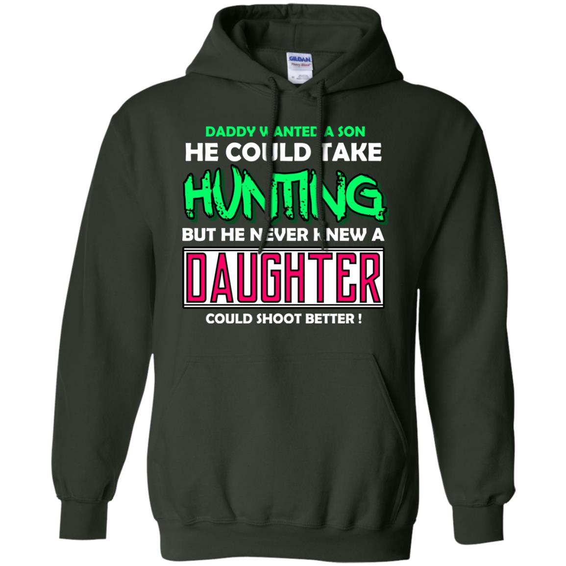 But He Never Knew A Daughter Could Shoot Better Daddy Shirt Forest Green