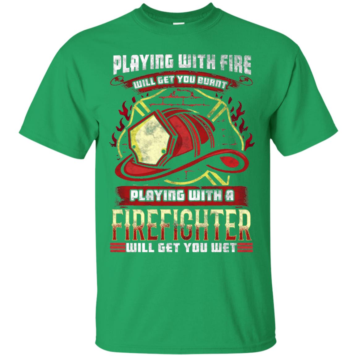 Playing With A Firefighter Get You Wet Fireman Shirt Irish Green