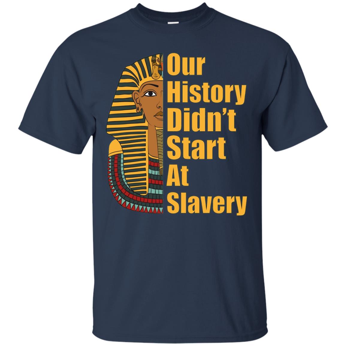 Proud African American T-shirt Black History Didn_t Start At Slavery Navy